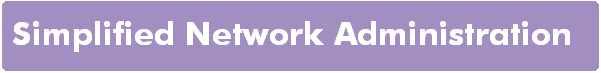 Simplified Network Adminsitration